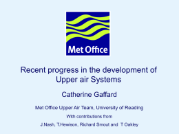 Recent progress in the development of Upper air Systems Catherine Gaffard Met Office Upper Air Team, University of Reading With contributions from J.Nash, T.Hewison, Richard.