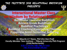 THE INSTITUTE FOR RELATIONAL BUDDHISM PRESENTS  Interactional Master Class on Wisdom by Relational Buddhism 1 Borobudur Javanese Buddhism 2 Ancient Greek Buddhism 3 Buddhist Psychology 4 Buddhist.