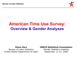 Bureau of Labor Statistics  American Time Use Survey: Overview & Gender Analyses  Diane Herz UNECE Statistical Commission Bureau of Labor Statistics Gender Statistics meeting United States Department.