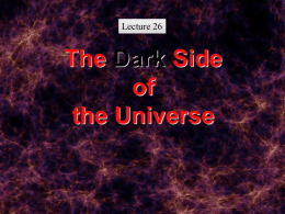 Lecture 26  The Dark Side of the Universe Announcements • Homework Read Ch. 24: Life in the Universe Mastering Astronomy: Chapter 24 Due Friday, Dec 6, at.