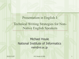 Presentation in English I:  Technical Writing Strategies for NonNative English Speakers Michael Houle National Institute of Informatics meh@nii.ac.jp 2015/11/07  M E Houle @ NII.