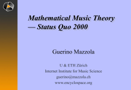 Mathematical Music Theory — Status Quo 2000 Guerino Mazzola U & ETH Zürich Internet Institute for Music Science guerino@mazzola.ch www.encyclospace.org.