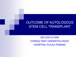 OUTCOME OF AUTOLOGOUS STEM CELL TRANSPLANT DR.GOH AI SIM CONSULTANT HAEMATOLOGIST HOSPITAL PULAU PINANG.