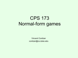 CPS 173 Normal-form games Vincent Conitzer conitzer@cs.duke.edu “2/3 of the average” game • Everyone writes down a number between 0 and 100 • Person closest.