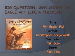 Title: Fly, Eagle, Fly! Author: Christopher Gregorowski Illustrator: Niki Daly Genre: Folk Tale Small Group Timer Spelling Words             monster surprise hundred complete control sample instant inspect pilgrim contrast               explode district address substance children merchant embrace purchase curtsy contract.