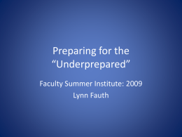 Preparing for the “Underprepared” Faculty Summer Institute: 2009 Lynn Fauth What’s “Unprepared”? childhood remembrances are always a drag if you’re Black you always remember things like.