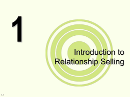 Introduction to Relationship Selling  1-1 INTRODUCTION TO RELATIONSHIP SELLING  Learning Objectives • Identify and define the concept of relationship selling • Understand the importance of.