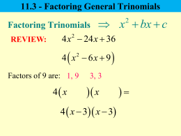 11.3 - Factoring General Trinomials Factoring Trinomials REVIEW:   x  bx  c 4 x  24 x  36 4  x 