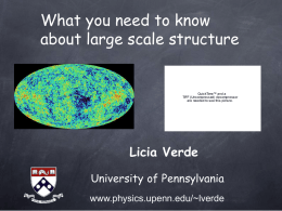 What you need to know about large scale structure  QuickTime™ and a TIFF (Uncompressed) decompressor are needed to see this picture.  Licia Verde University of Pennsylvania www.physics.upenn.edu/~lverde.