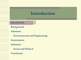 Introduction Introduction Background  Solutions: Environmental and Engineering Intermission Solutions: Social and Political Conclusion Background Introduction Background Solutions: Environmental and Engineering Intermission Solutions: Social and Political Conclusion  Geography of New Orleans Hurricane Katrina Environmental Issues  Alternative Plans 100 Year Plan.