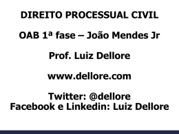 DIREITO PROCESSUAL CIVIL  OAB 1ª fase – João Mendes Jr Prof. Luiz Dellore www.dellore.com  Twitter: @dellore Facebook e Linkedin: Luiz Dellore.