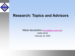 Research: Topics and Advisors  Marie desJardins (mariedj@cs.umbc.edu) CMSC 691B February 22, 2006  September1999 October 1999