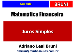 Capítulo  BRUNI  Matemática Financeira Juros Simples Adriano Leal Bruni albruni@minhasaulas.com.br Para saber mais ...   Todo o conteúdo dos slides pode ser visto nos meus livros de Matemática Financeira,