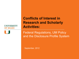 Conflicts of Interest in Research and Scholarly Activities: Federal Regulations, UM Policy and the Disclosure Profile System  September, 2012