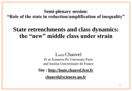 Semi-plenary session: “Role of the state in reduction/amplification of inequality”  State retrenchments and class dynamics: the “new” middle class under strain Louis Chauvel Pr at.