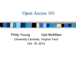 Open Access 101  Philip Young  Gail McMillan  University Libraries, Virginia Tech Oct. 16, 2012