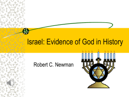 Israel: Evidence of God in History Robert C. Newman Evidence for God? Frederick the Great (1712-86), a skeptic, once asked his chaplain, "Can you give.