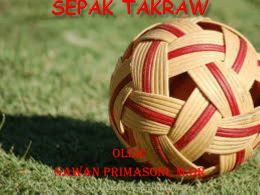 Oleh: NAWAN PRIMASONI, M.Or email: nawan_primasoni@uny.ac.id   Permainan sepak takraw termasuk kategori olahraga keras dalam pelaksanaannya, di mana kontak langsung dari lompatan dan tendangan (smash) akan.