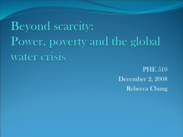 PHE 510 December 2, 2008 Rebecca Chung “In this new century, water, its sanitation, and its equitable distribution pose great social challenges for.