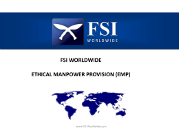 FSI WORLDWIDE ETHICAL MANPOWER PROVISION (EMP)  www.FSI-Worldwide.com FSI WORLDWIDE ETHICAL MANPOWER PROVISION (EMP)  FSI a Socially Entrepreneurial Organisation addressing Bonded Labour through Ethical Manpower.
