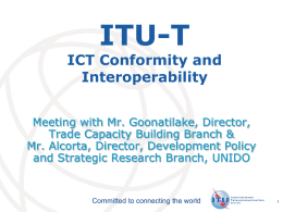 ITU-T  ICT Conformity and Interoperability Meeting with Mr. Goonatilake, Director, Trade Capacity Building Branch & Mr.