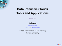 Data Intensive Clouds Tools and Applications May 2, 2013  Judy Qiu xqiu@indiana.edu http://SALSAhpc.indiana.edu  School of Informatics and Computing Indiana University  SALSA.