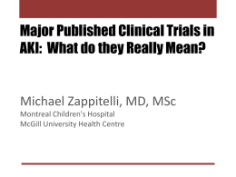 Major Published Clinical Trials in AKI: What do they Really Mean?  Michael Zappitelli, MD, MSc Montreal Children's Hospital McGill University Health Centre.