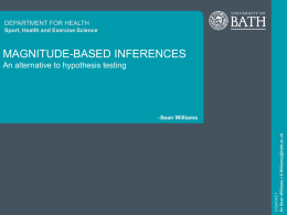 DEPARTMENT FOR HEALTH Sport, Health and Exercise Science  MAGNITUDE-BASED INFERENCES An alternative to hypothesis testing  CONTACT Dr Sean Williams | S.Williams@bath.ac.uk  –Sean Williams.