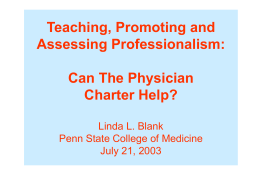 Teaching, Promoting and Assessing Professionalism: Can The Physician Charter Help? Linda L. Blank Penn State College of Medicine July 21, 2003