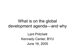 What is on the global development agenda—and why Lant Pritchett Kennedy Center, BYU June 16, 2005