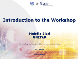 Introduction to the Workshop Mehdia Siari UNITAR GHS Stocktaking and Training Workshop For Central and Eastern Europe 17-19 July 2012 Chisinau, Moldova.