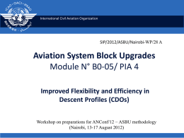International Civil Aviation Organization  SIP/2012/ASBU/Nairobi-WP/28 A  Aviation System Block Upgrades Module N° B0-05/ PIA 4 Improved Flexibility and Efficiency in Descent Profiles (CDOs) Workshop on preparations.
