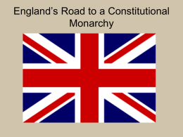 England’s Road to a Constitutional Monarchy James I  r. 1603-1625  Problems he faced •Large royal debt •He wasn’t English  he didn’t understand English customs [esp. English.