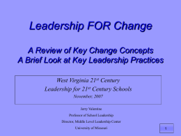 Leadership FOR Change A Review of Key Change Concepts A Brief Look at Key Leadership Practices West Virginia 21st Century Leadership for 21st Century.