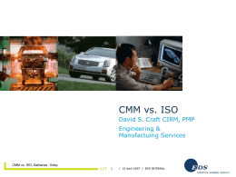 CMM vs. ISO David S. Craft CIRM, PMP Engineering & Manufactuing Services 11 April 2007  CMM vs.