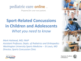 TM  TM  Prepared for your next patient.  Sport-Related Concussions in Children and Adolescents What you need to know Mark Halstead, MD, FAAP Assistant Professor, Depts.