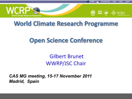 World Climate Research Programme Open Science Conference Gilbert Brunet WWRP/JSC Chair CAS MG meeting, 15-17 November 2011 Madrid, Spain.