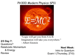 PH300 Modern Physics SP11  “Logic will get you from A to B. Imagination will take you everywhere.” - Albert Einstein  2/3 Day 7: Questions? Relativistic Momentum &