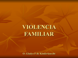VIOLENCIA FAMILIAR  O. Gladys F de Kinderknecht Definición de FAMILIA   Conjunto de personas formado principalmente por una pareja y sus hijos y también por.