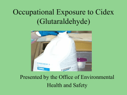 Occupational Exposure to Cidex (Glutaraldehyde)  Presented by the Office of Environmental Health and Safety.