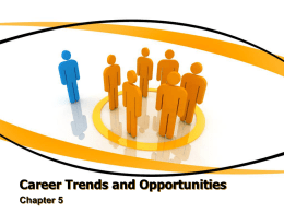 Career Trends and Opportunities Chapter 5 Employment Trends of the Future Keep up with what is happening in the world so that your career.
