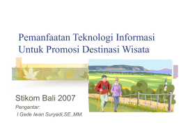 Pemanfaatan Teknologi Informasi Untuk Promosi Destinasi Wisata  Stikom Bali 2007 Pengantar: I Gede Iwan Suryadi,SE.,MM.