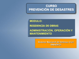 CURSO PREVENCIÓN DE DESASTRES  MODULO: RESIDENCIA DE OBRAS  ADMINISTRACIÓN, OPERACIÓN Y MANTENIMIENTO Sistema Nacional de Defensa Civil SINADECI.