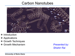 Carbon Nanotubes       Introduction Applications Growth Techniques Growth Mechanism  University of Notre Dame  Presented by: Shishir Rai What is a Carbon Nanotube? CNT is a tubular form of carbon.