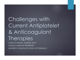 Challenges with Current Antiplatelet & Anticoagulant Therapies CAROLYN HEMPEL, PHARMD, BCPS CLINICAL ASSISTANT PROFESSOR  UNIVERSITY AT BUFFALO SCHOOL OF PHARMACY.