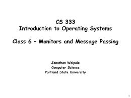 CS 333 Introduction to Operating Systems Class 6 – Monitors and Message Passing  Jonathan Walpole Computer Science Portland State University.