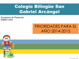 Colegio Bilingüe San Gabriel Arcángel Documento de Planeación ENERO 2015  PRIORIDADES PARA EL AÑO 2014-2015
