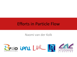 Efforts in Particle Flow Naomi van der Kolk Particle Flow • Jet energy is traditionally measured with the ECAL and HCAL.
