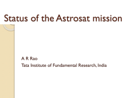 Status of the Astrosat mission  A R Rao Tata Institute of Fundamental Research, India.