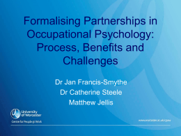 Formalising Partnerships in Occupational Psychology: Process, Benefits and Challenges Dr Jan Francis-Smythe Dr Catherine Steele Matthew Jellis.